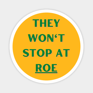 They Won't Stop At Roe Magnet